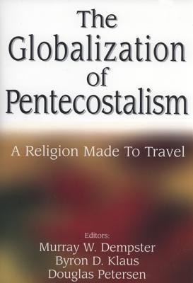 The Globalization of Pentecostalism: A Religion Made to Travel (Paperback)