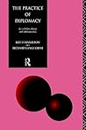 The Practice of Diplomacy: Its Evolution, Theory and Administration The Practice of Diplomacy: Its Evolution, Theory and Administration