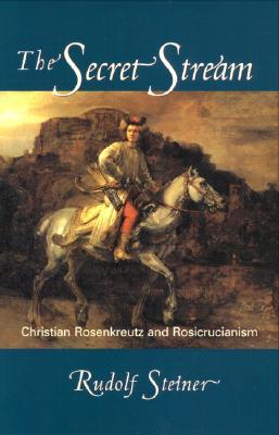 The Secret Stream: Christian Rosenkreutz and Rosicrucianism (Paperback)