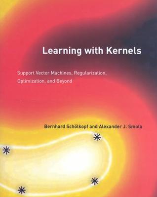 Learning with Kernels: Support Vector Machines, Regularization, Optimization, and Beyond (Adaptive Computation and Machine Learning)