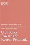 U.S. Policy Toward the Korean Peninsula (Independent Task Force Report, 64)