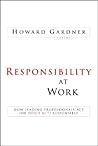 Responsibility at Work: How Leading Professionals Act (or Don't Act) Responsibly