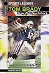 Tom Brady: Never-Quit Quarterback (Sports Leaders) Tom Brady: Never-Quit Quarterback (Sports Leaders)