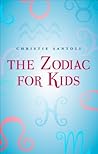 The Zodiac for Kids by Christie Santoli