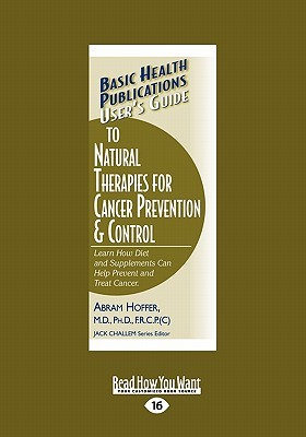 User's Guide to Natural Therapies for Cancer Prevention and Control: Learn How Diet and Supplements Can Help Prevent and Treat Cancer. (Paperback)
