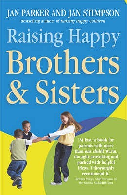 Raising Happy Brothers and Sisters : Helping Our Children Enjoy Life Together, from Birth Onwards (Paperback)