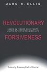 Revolutionary Forgiveness: Essays on Judaism, Christianity, and the Future of Religious Life