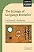 The Ecology of Language Evolution (Cambridge Approaches to Language Contact)