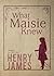 What Maisie Knew by Henry James What Maisie Knew by Henry James