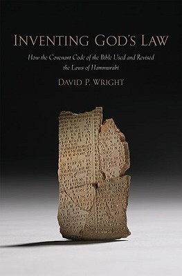 Inventing God's Law: How the Covenant Code of the Bible Used and Revised the Laws of Hammurabi (Hardcover)