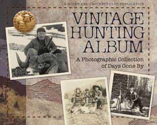 Vintage Hunting Album A Photographic Collection Of Days Gone By By Boone And Crockett Club
