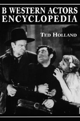 B Western Actor's Encyclopedia: Facts, Photos and Filmographies for More Than 250 Familiar Faces (Paperback)