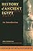 History of Ancient Egypt: An Introduction