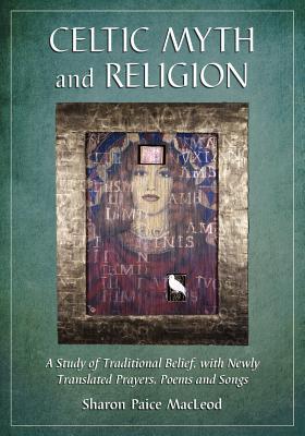 Celtic Myth and Religion: A Study of Traditional Belief, with Newly Translated Prayers, Poems and Songs (Perspectives in Celtic History, Culture and Myth)