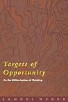 Targets of Opportunity: On the Militarization of Thinking Targets of Opportunity: On the Militarization of Thinking