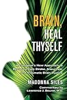 Brain, Heal Thyself by Madonna Siles