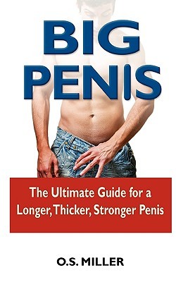 Big Penis: The Ultimate Guide for a Longer, Thicker, Stronger Penis (Paperback)