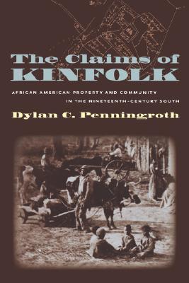 The Claims of Kinfolk: African American Property and Community in the Nineteenth-Century South (Paperback)