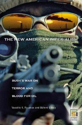 The New American Imperialism: Bush's War on Terror and Blood for Oil (Praeger Security International)