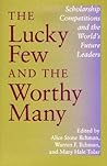 The Lucky Few and the Worthy Many: Scholarship Competitions and the World's Future Leaders (Philanthropic and Nonprofit Studies)