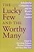 The Lucky Few and the Worthy Many by Alice Stone Ilchman