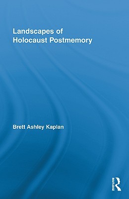 Landscapes of Holocaust Postmemory (Routledge Research in Cultural and Media Studies)