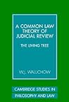 A Common Law Theory of Judicial Review: The Living Tree (Cambridge Studies in Philosophy and Law)