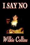 I Say No by Wilkie Collins