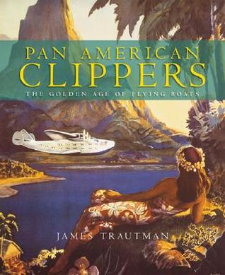 Pan American Clippers: The Golden Age of Flying Boats (Hardcover)