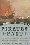The Pirates' Pact: The Secret Alliances Between History's Most Notorious Buccaneers and Colonial America The Pirates' Pact: The Secret Alliances Between History's Most Notorious Buccaneers and Colonial America