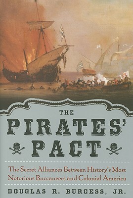 The Pirates' Pact: The Secret Alliances Between History's Most Notorious Buccaneers and Colonial America (Hardcover)