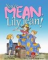 You're Mean, Lily Jean! by Frieda Wishinsky