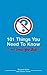 101 Things You Need to Know (and Some You Don't)
