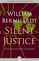 Silent Justice Ben Kincaid 9 By William Bernhardt