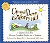 Up and Down the Worry Hill: A Children's Book about Obsessive-Compulsive Disorder and its Treatment Up and Down the Worry Hill: A Children's Book about Obsessive-Compulsive Disorder and its Treatment