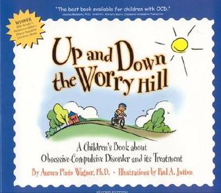 Up and Down the Worry Hill: A Children's Book about Obsessive-Compulsive Disorder and its Treatment (Paperback)