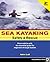 Sea Kayaking Safety and Rescue: From mild to wild, the essential guide for beginners through experts