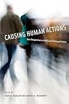 Causing Human Actions: New Perspectives on the Causal Theory of Action (Bradford Book)