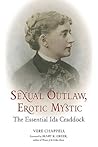 Sexual Outlaw, Erotic Mystic: The Essential Ida Craddock