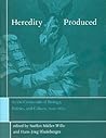 Heredity Produced: At the Crossroads of Biology, Politics, and Culture, 1500-1870 (Transformations: Studies in the History of Science and Technology)