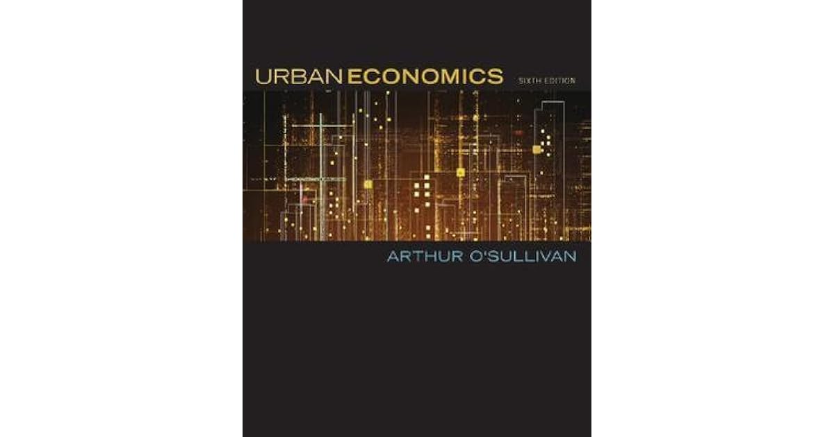 Urban Economics by Arthur O�Sullivan