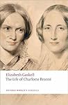 The Life of Charlotte Brontë by Elizabeth Gaskell The Life of Charlotte Brontë by Elizabeth Gaskell
