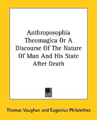 Anthroposophia Theomagica Or A Discourse Of The Nature Of Man And His State After Death (Paperback)