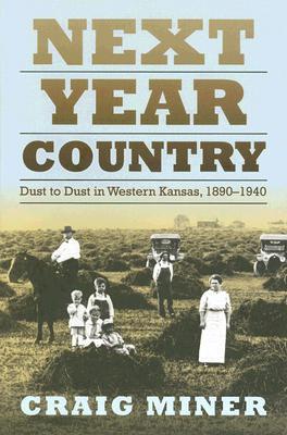 Next Year Country: Dust to Dust in Western Kansas, 1890-1940 (Hardcover)