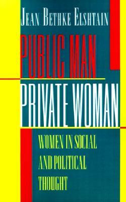 Public Man, Private Woman: Women in Social and Political Thought (Paperback)