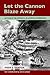 Let the Cannon Blaze Away by Joseph Parrish Thompson