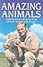 Amazing Animals: Inspiring Stories About the Bond Between Humans and Animals