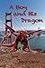 A Boy and His Dragon by Michael J. Bowler A Boy and His Dragon by Michael J. Bowler
