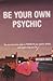 Be Your Own Psychic by Sherron Mayes