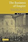 The Business of Empire: The East India Company and Imperial Britain, 1756 - 1833 The Business of Empire: The East India Company and Imperial Britain, 1756 - 1833
